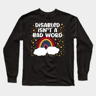 Disabled Isn’t A Bad Word Long Sleeve T-Shirt